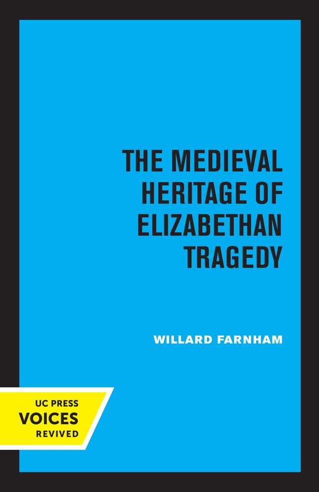 The Medieval Heritage of Elizabethan Tragedy by Willard Farnham