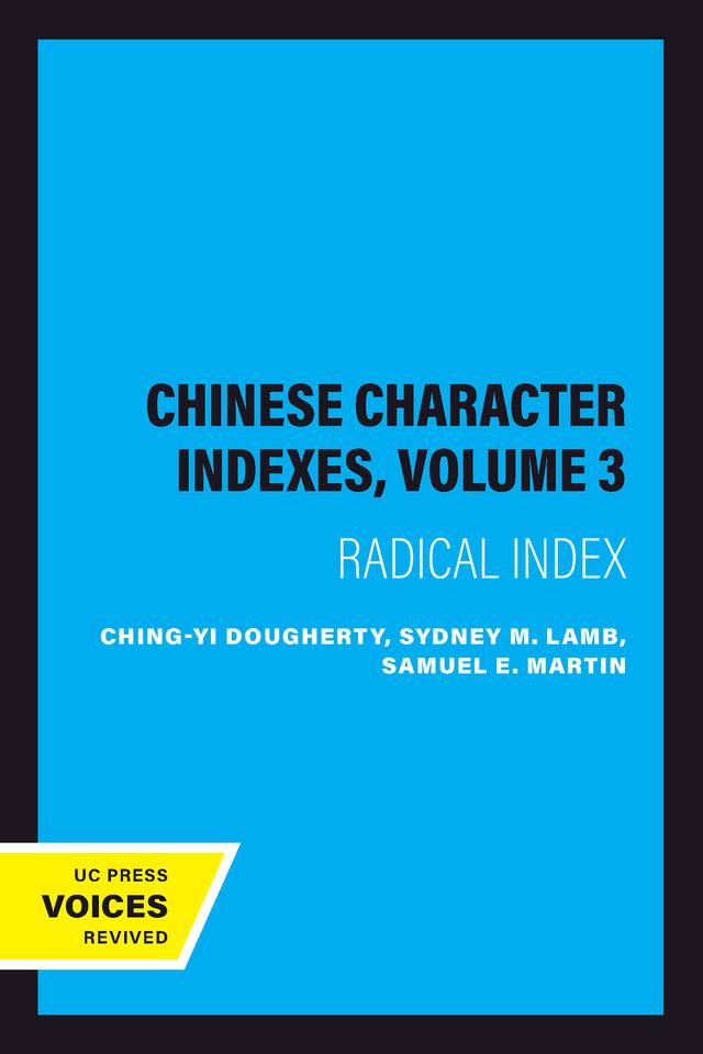 Chinese Character Indexes, Volume 3 by Ching-yi Dougherty, Samuel E. Martin, Sydney M. Lamb