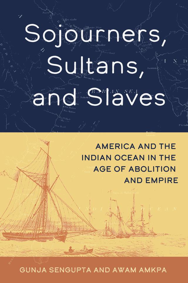 Sojourners, Sultans, and Slaves by Awam Amkpa, Gunja SenGupta