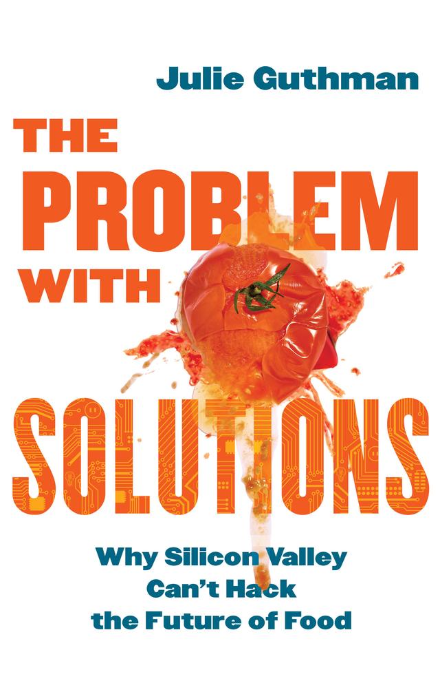 The Problem with Solutions by Julie Guthman