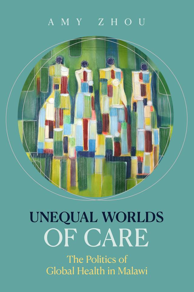 Unequal Worlds of Care by Amy Zhou