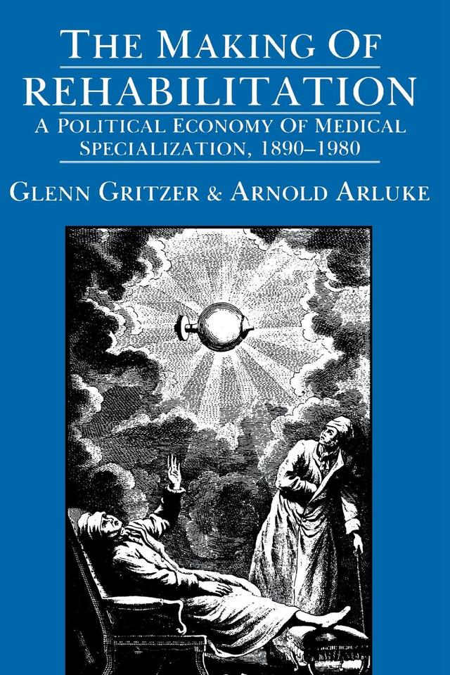 The Making of Rehabilitation by Arnold Arluke, Glenn Gritzer