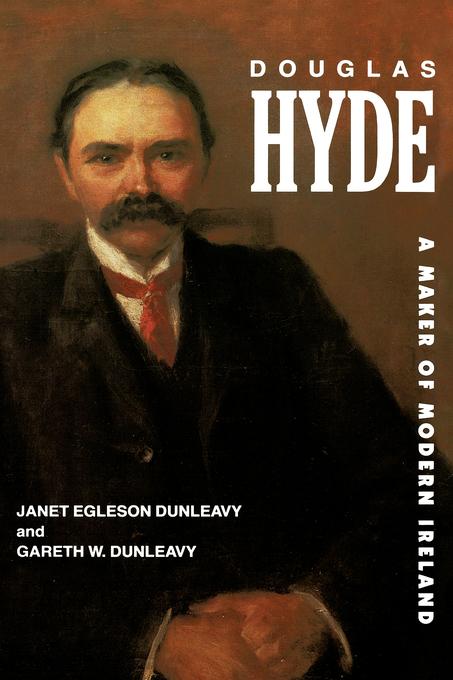 Douglas Hyde by Gareth W. Dunleavy, Janet Egleson Dunleavy