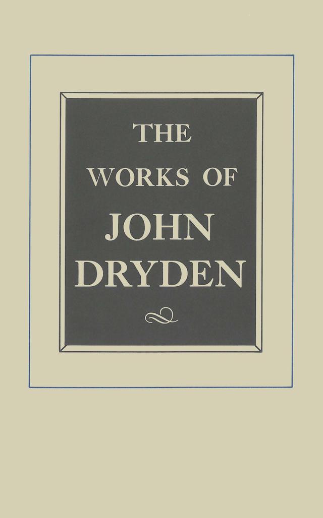 The Works of John Dryden, Volume XII by John Dryden, Vinton A. Dearing