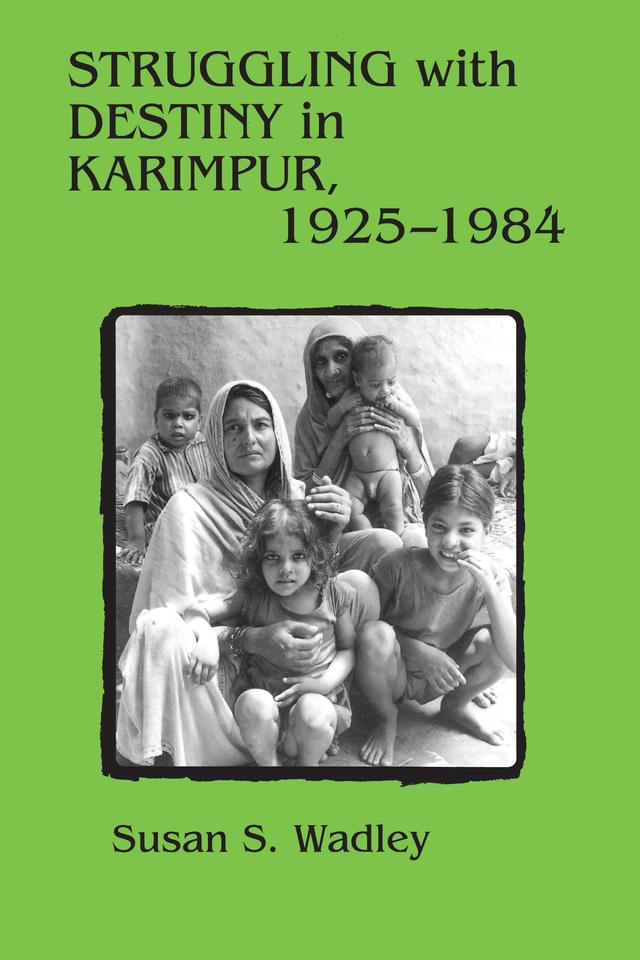 Struggling with Destiny in Karimpur, 1925-1984 by Susan S. Wadley
