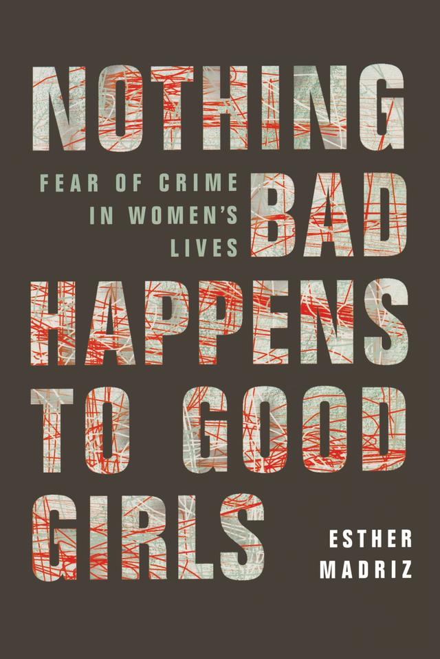 Nothing Bad Happens to Good Girls by Esther Madriz