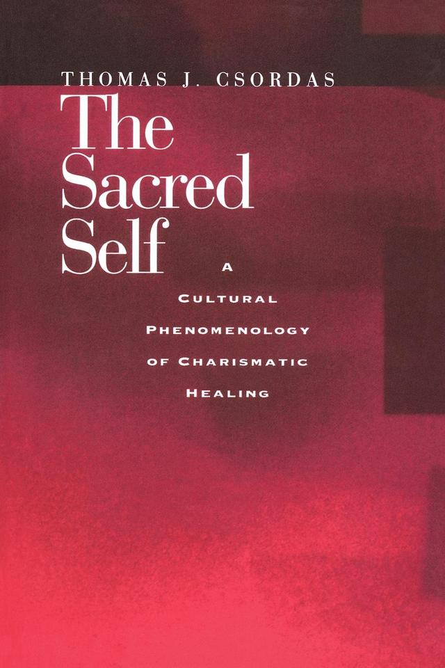 The Sacred Self by Thomas J. Csordas