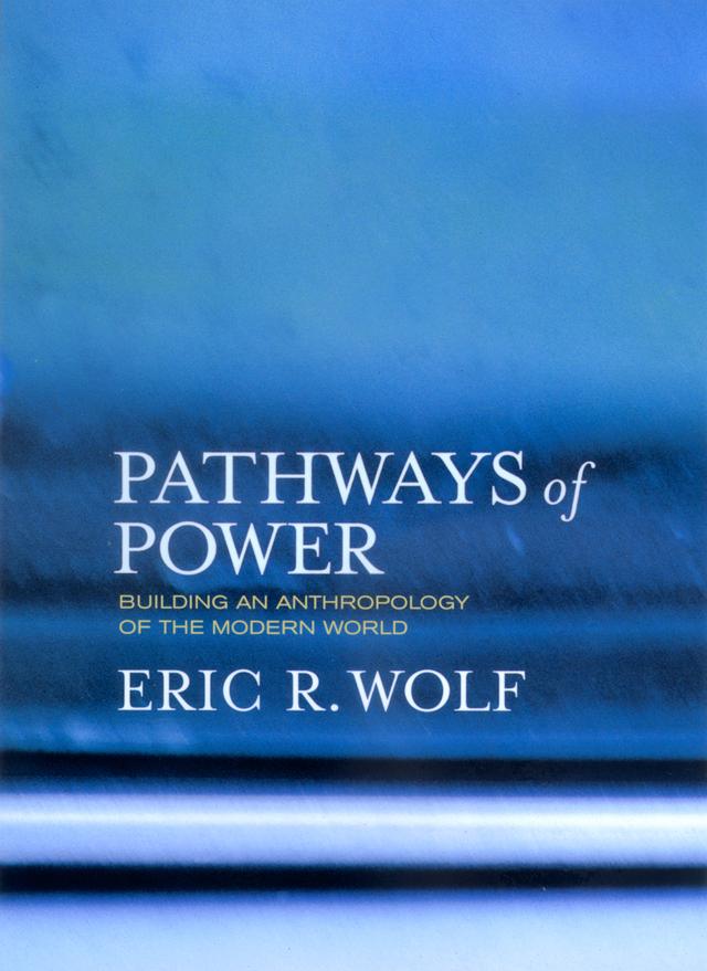Pathways of Power by Eric R. Wolf