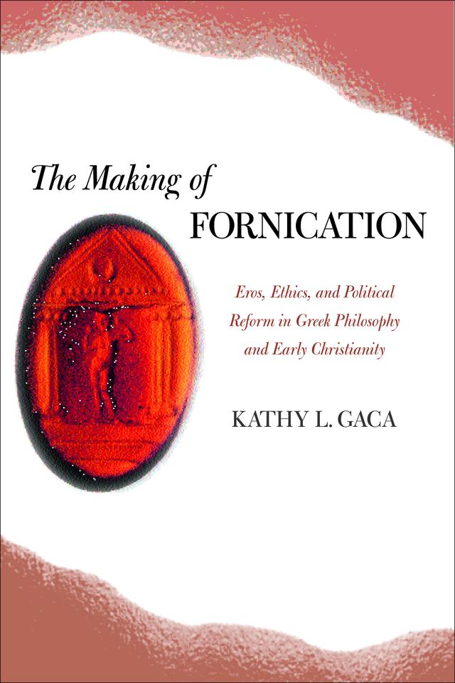 The Making of Fornication by Kathy L. Gaca