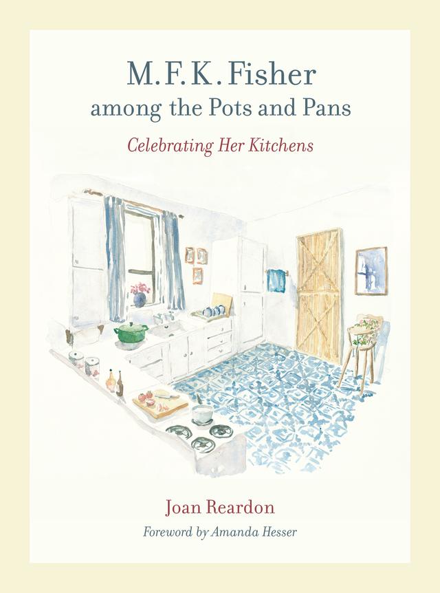 M. F. K. Fisher among the Pots and Pans by Joan Reardon