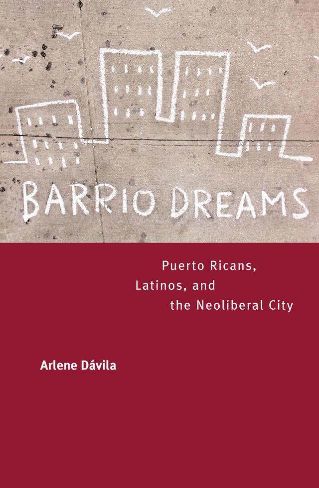 Barrio Dreams by Arlene Dávila
