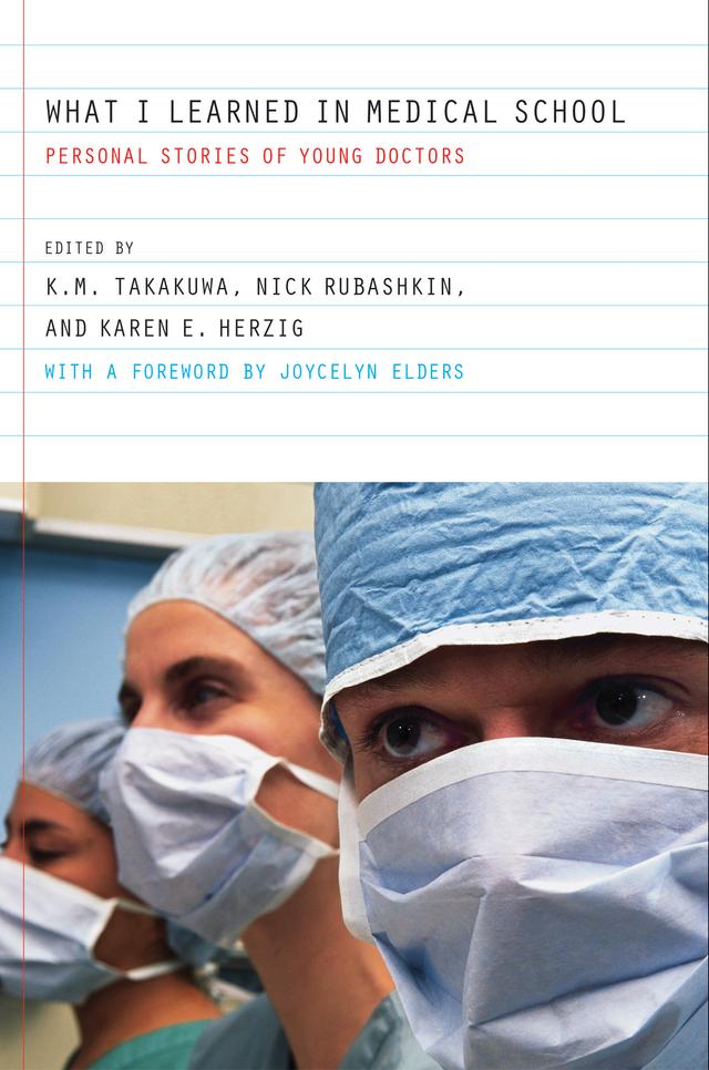 What I Learned in Medical School by Karen E. Herzig, Kevin M. Takakuwa, Nick Rubashkin