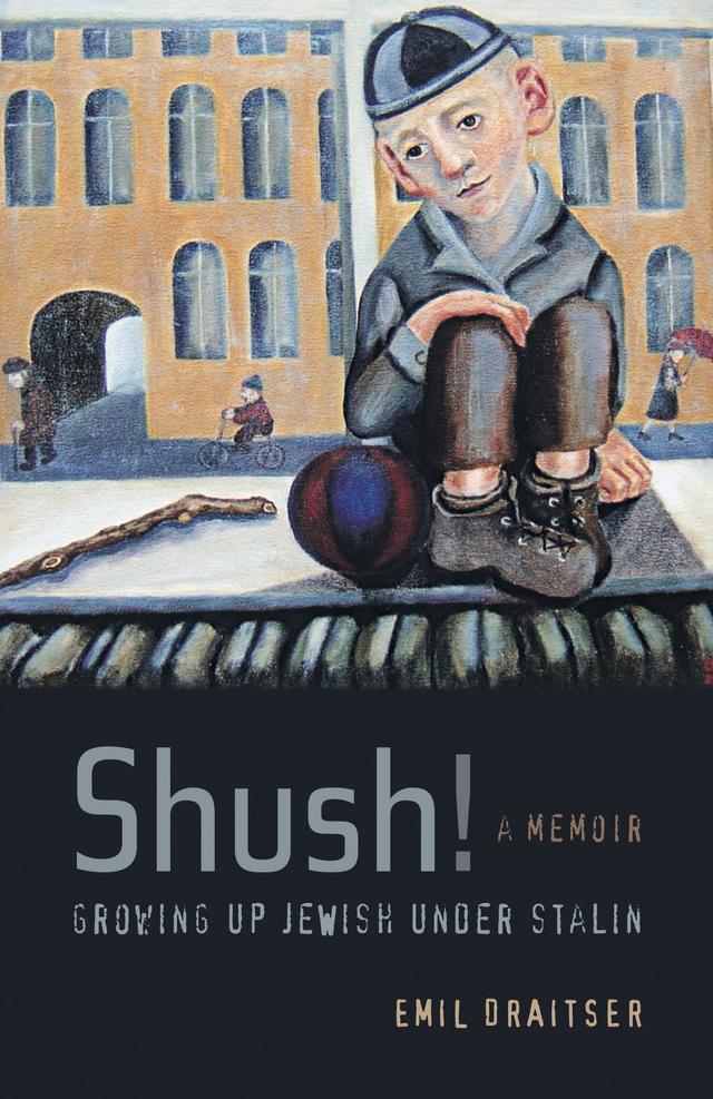 Shush!  Growing Up Jewish under Stalin by Emil Draitser