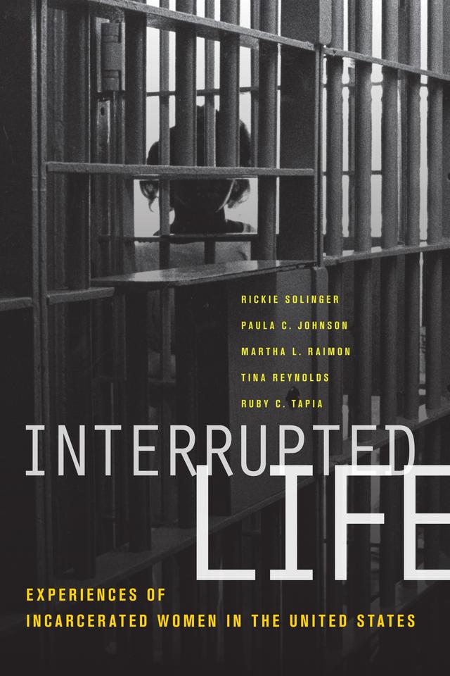 Interrupted Life by Martha L. Raimon, Paula C. Johnson, Rickie Solinger, Ruby Tapia, Tina Reynolds