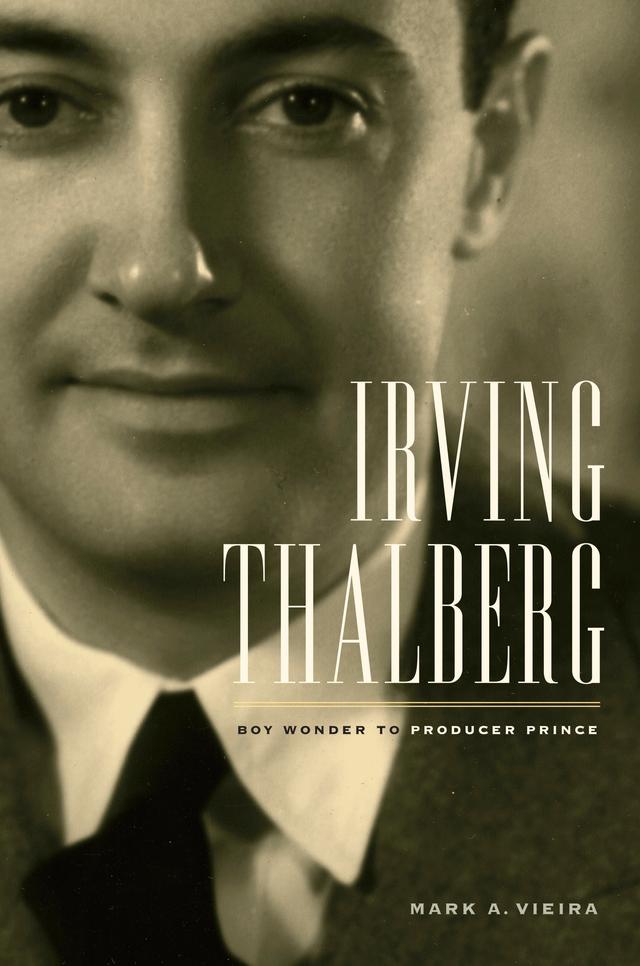 Irving Thalberg by Mark A. Vieira