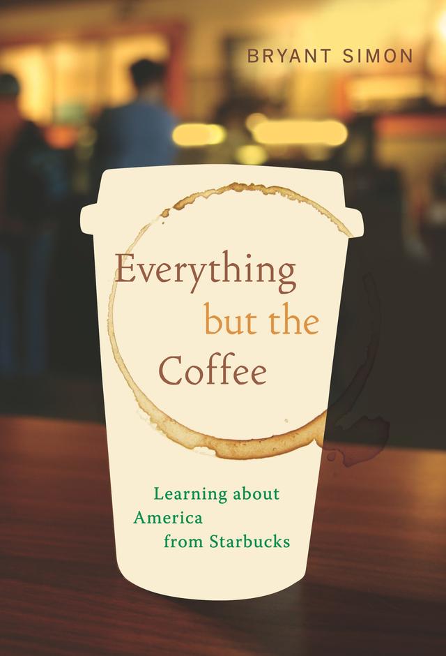 Everything but the Coffee by Bryant Simon