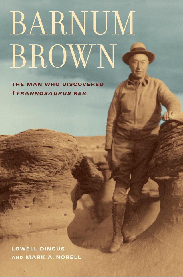 Barnum Brown by Lowell Dingus, Mark Norell