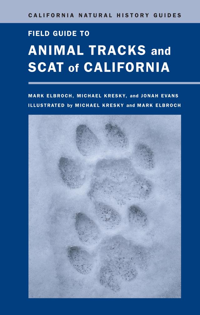 Field Guide to Animal Tracks and Scat of California by Jonah Evans, Lawrence Mark Elbroch, Michael Kresky
