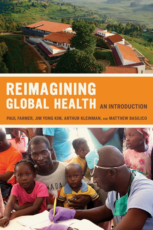 Reimagining Global Health by Arthur Kleinman, Jim Kim, Matthew Basilico, Paul Farmer