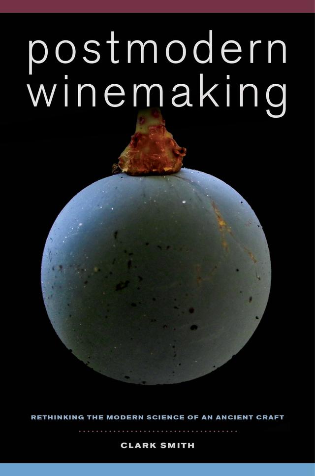 Postmodern Winemaking by Clark Smith