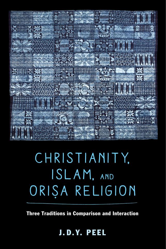 Christianity, Islam, and Orisa-Religion by J.D.Y. Peel