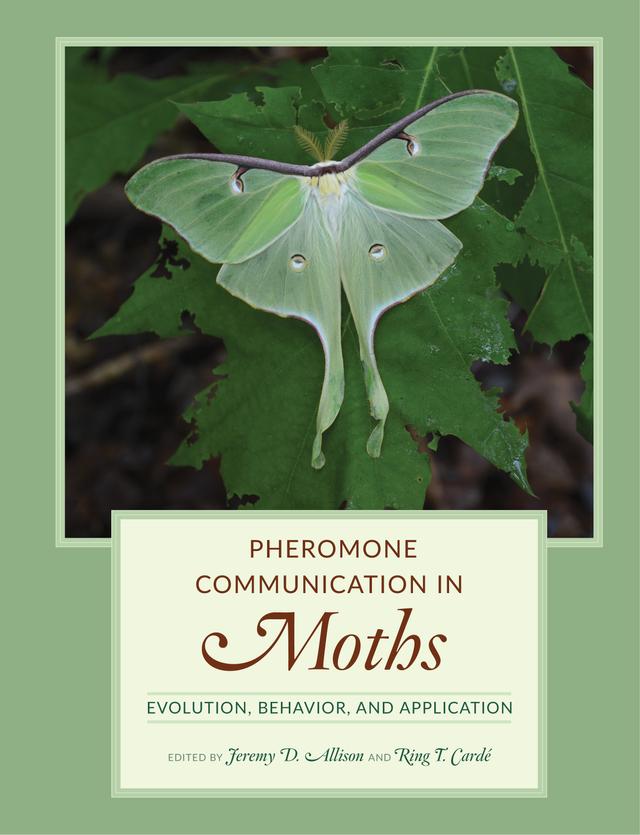 Pheromone Communication in Moths by Jeremy D. Allison, Ring T. Carde