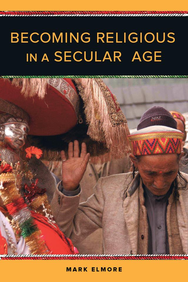 Becoming Religious in a Secular Age by Mark Elmore