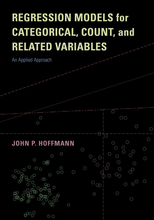 Regression Models for Categorical, Count, and Related Variables by Dr. John P. Hoffmann