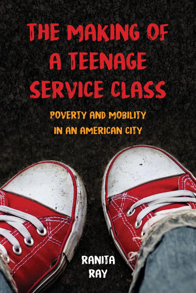 The Making of a Teenage Service Class by Ranita Ray