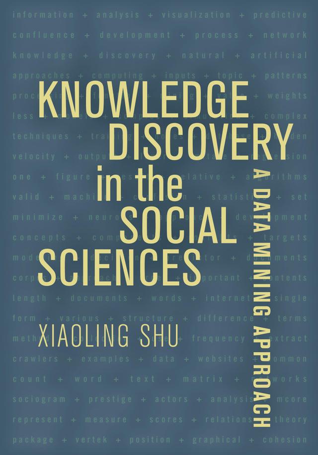 Knowledge Discovery in the Social Sciences by Prof. Xiaoling Shu