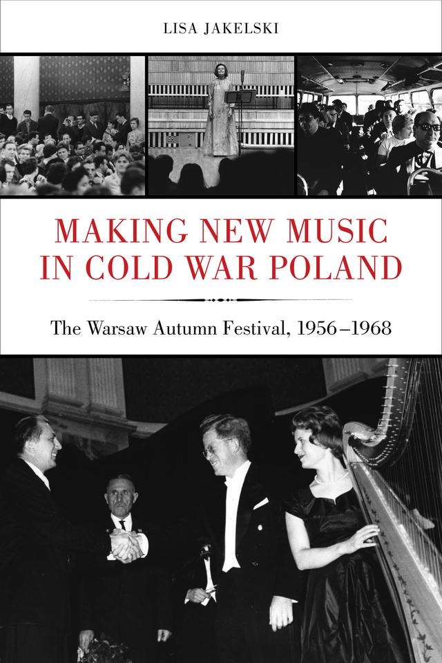 Making New Music in Cold War Poland by Lisa Jakelski
