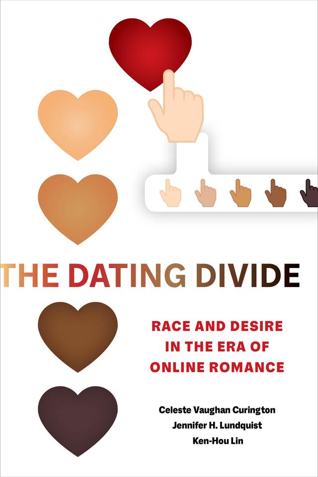 The Dating Divide by Celeste Vaughan Curington, Jennifer Hickes Lundquist, Ken-Hou Lin