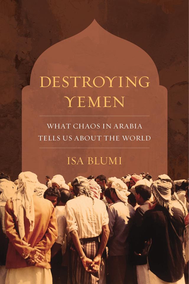 Destroying Yemen by Isa Blumi