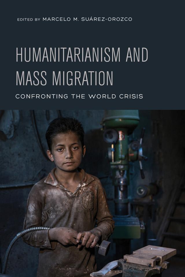 Humanitarianism and Mass Migration by Marcelo Suarez-Orozco