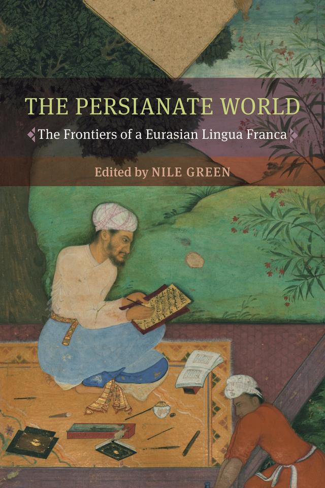 The Persianate World by Nile Green