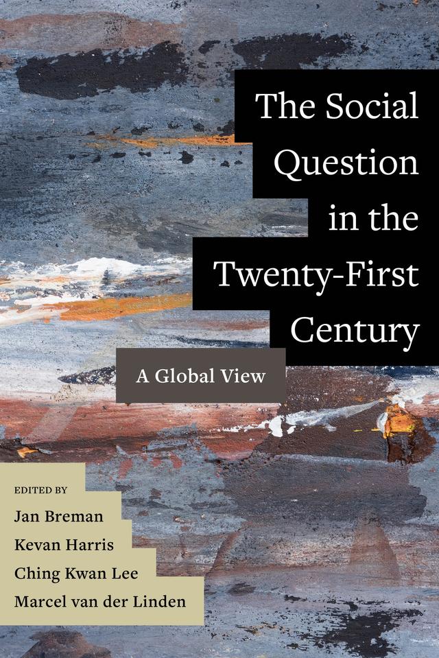 The Social Question in the Twenty-First Century by Ching Kwan Lee, Jan Breman, Kevan Harris, Marcel van der Linden