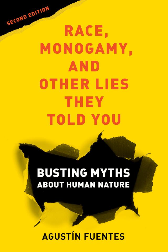 Race, Monogamy, and Other Lies They Told You, Second Edition by Agustín Fuentes