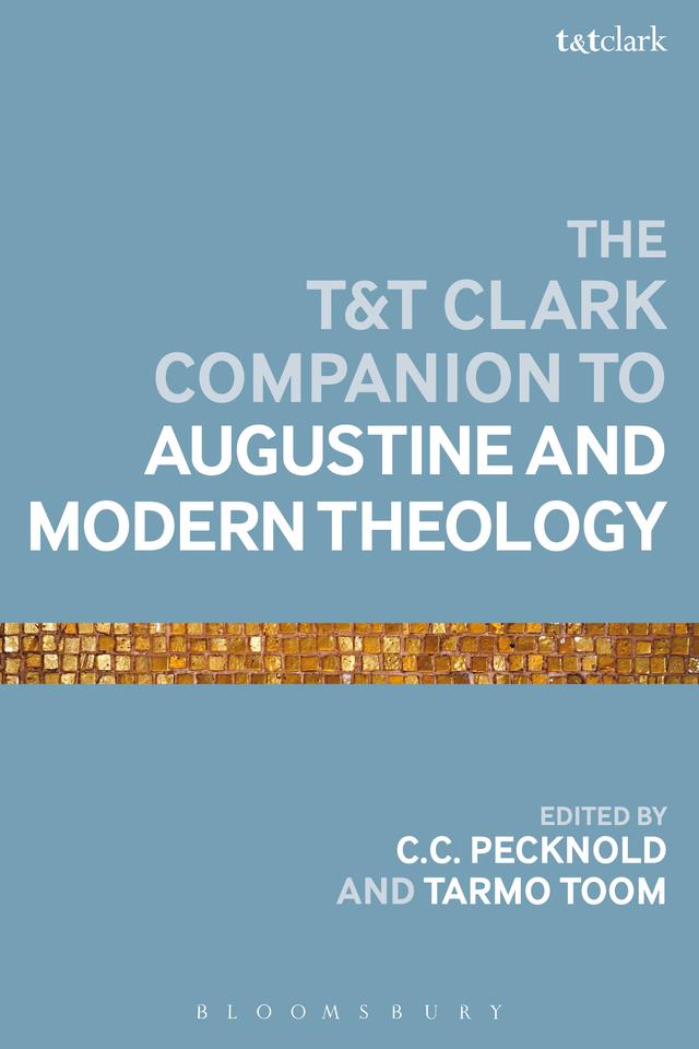 The T&T Clark Companion to Augustine and Modern Theology by 