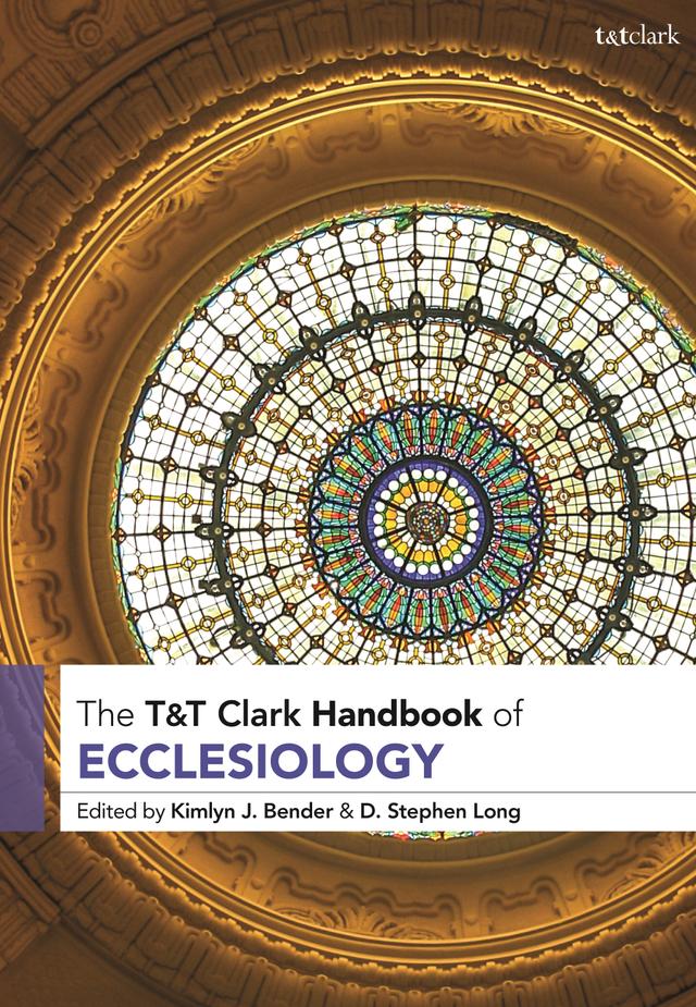 T&T Clark Handbook of Ecclesiology by 