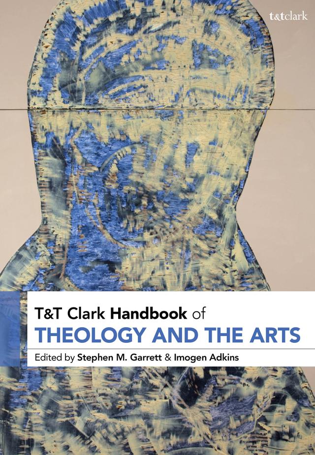 T&T Clark Handbook of Theology and the Arts by 