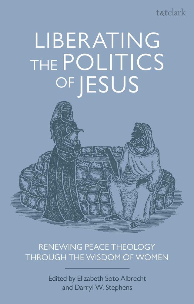 Liberating the Politics of Jesus by Darryl W. Stephens, Elizabeth Soto Albrecht
