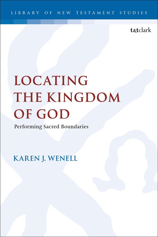 Locating the Kingdom of God by Karen J. Wenell