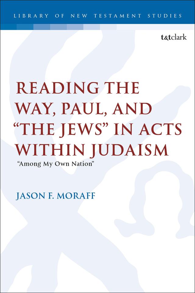 Reading the Way, Paul, and “The Jews” in Acts within Judaism by 
