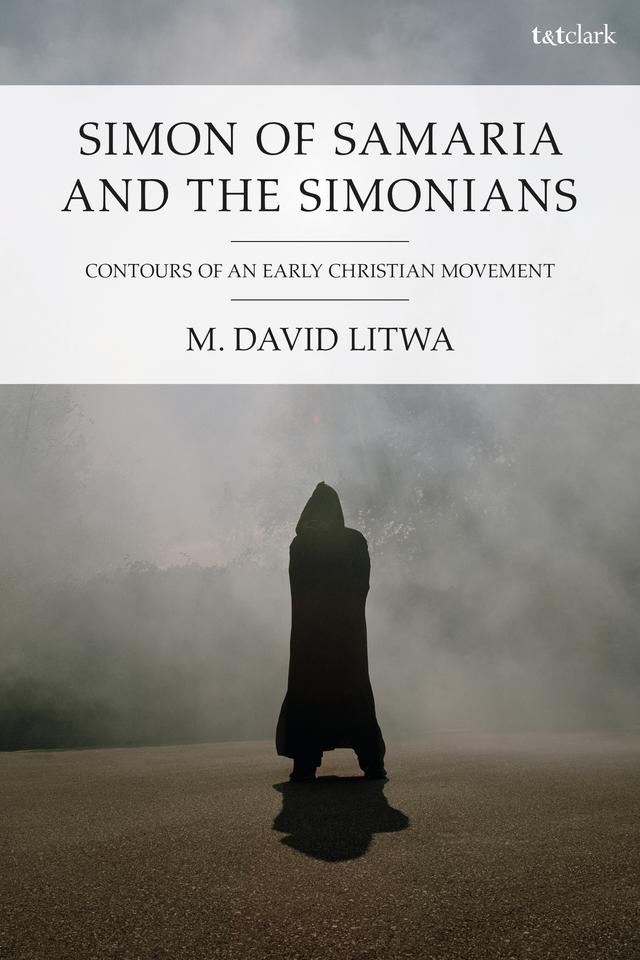 Simon of Samaria and the Simonians by M. David Litwa