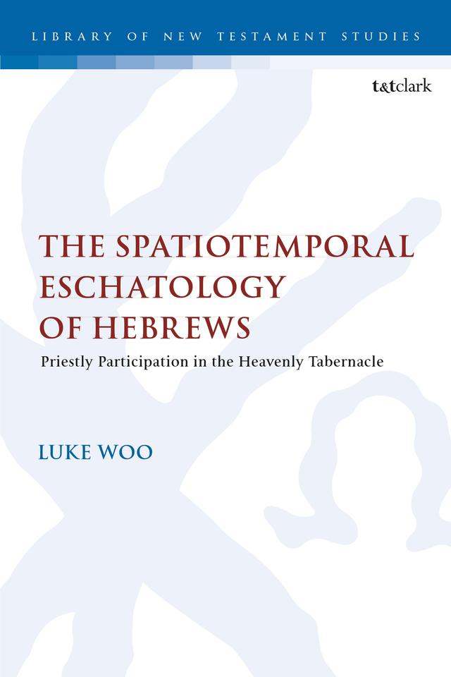 The Spatiotemporal Eschatology of Hebrews by Luke Woo