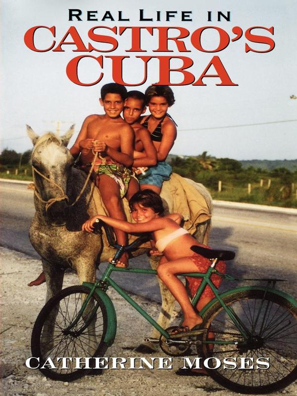 Real Life in Castro's Cuba by Catherine Moses