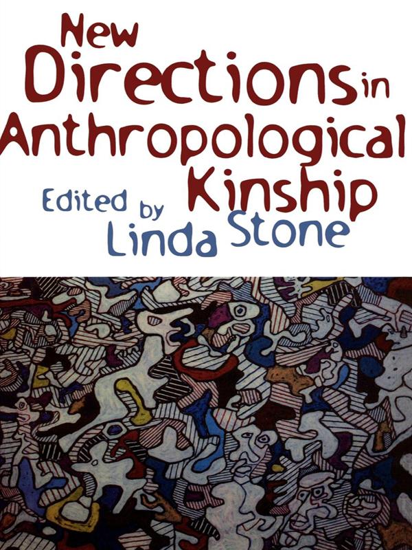 New Directions in Anthropological Kinship by Allen S. Ehrlich, Barry S. Hewlett, Caroline B. Brettell, Cynthia Robin, David Jacobson, Ilana Gershon, Joan B. Silk, Joan H. Liem, Judith S. Modell, Karen Sinclair, Kathy-Lee Galvin, Linda Stone, Lisa M. Anderson-Levy, Louise Lamphere, Lynn Åkesson, Richard E. Maddy, Robert S. Weiss, Rosa De Jorio, Susanne Lundin, William Jankowiak