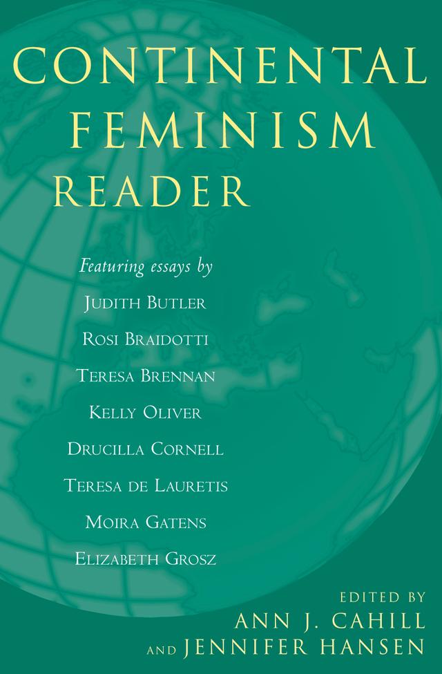 Continental Feminism Reader by Ann J. Cahill, Drucilla Cornell, Elizabeth Grosz, Jennifer Hansen, Judith Butler, Kelly Oliver, Moira Gatens, Rosi Braidotti, Teresa Brennan, Teresa de Laureti