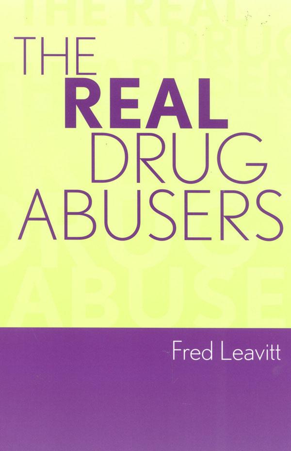 The Real Drug Abusers by Fred Leavitt