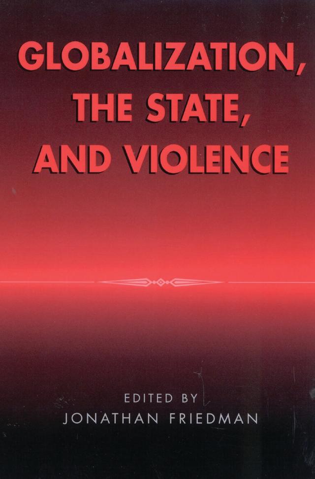 Globalization, the State, and Violence by Bruce Kapferer, Donald M. Nonini, Enzo Mingione, Georges Fouron, Jonathan Friedman, Kajsa Ekholm Friedman, Michel Wieviorka (EHESS, Nina Glick Schiller, Paris), Saskia Sassen, Simone Ghezzi, Steven Sampson, Steve Reyna, Terence Turner, Unni Wikan